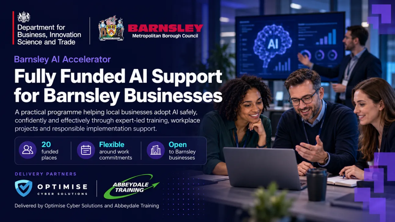 Barnsley AI Accelerator — fully funded AI support for Barnsley businesses, delivered by Optimise Cyber Solutions and Abbeydale Training